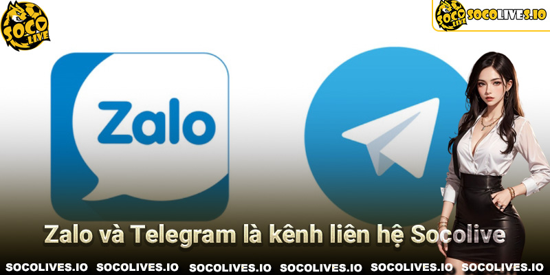 Zalo và Telegram là kênh liên hệ Socolive được ưa chuộng nhất