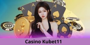 Giới thiệu tổng quan sân chơi casino kubet11